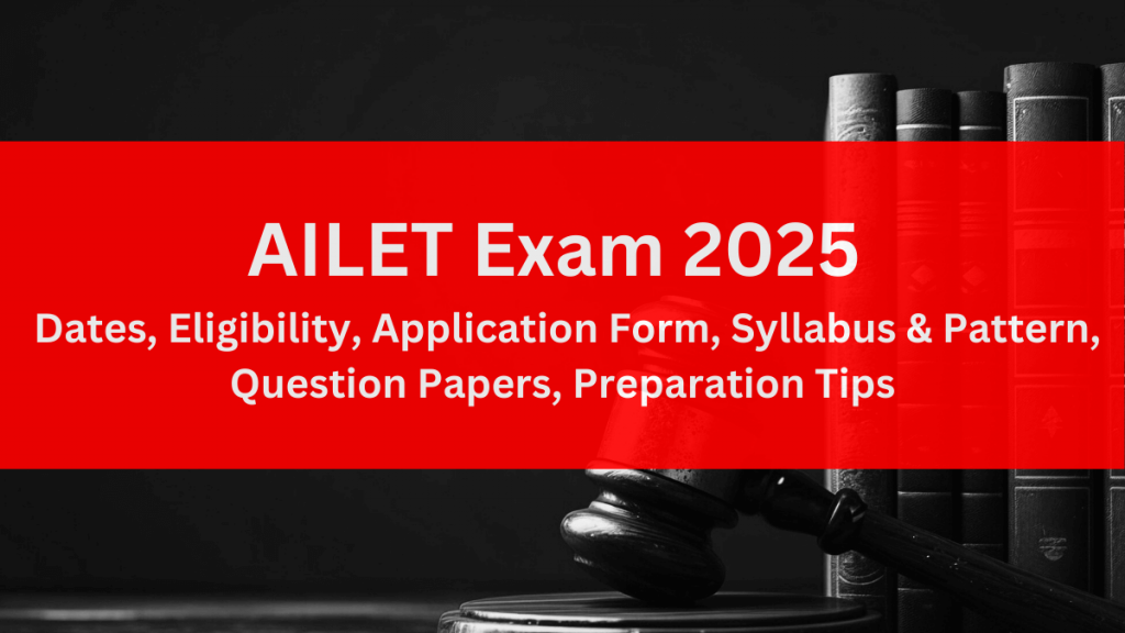 AILET Exam 2025: Date, Syllabus, Eligibility, and Full Guide