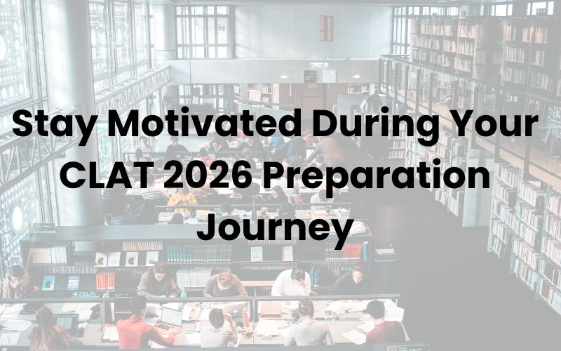 Staying Motivated Throughout Your CLAT Journey