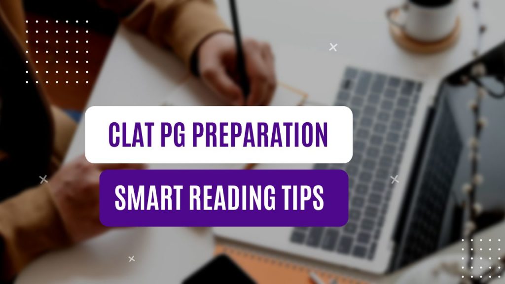 CLAT PG Preparation: Smart Reading Tips to Tackle Long Legal Passages