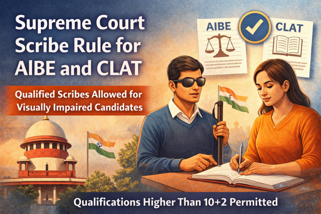 Supreme Court Scribe Rule for AIBE and CLAT: Visually Impaired Candidates Can Choose Graduated Scribes