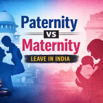 Paternity vs Maternity Leave in India: A Legal System Still Defining Parenthood Unequally